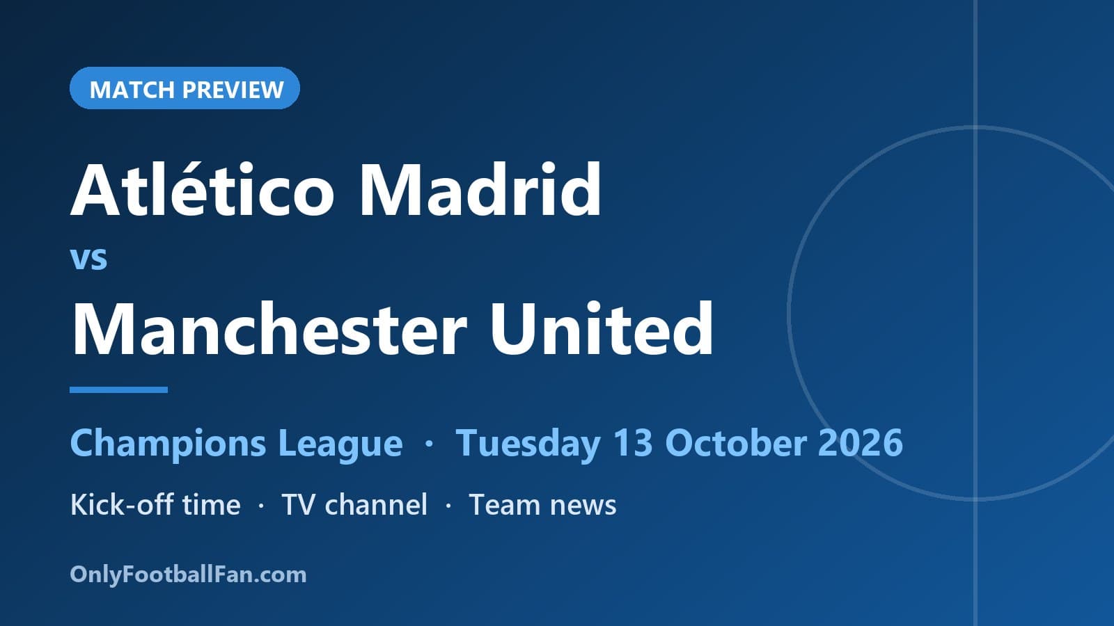 Atlético Madrid vs Man United: Kick-off, TV & Team News